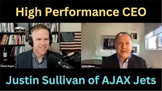 "High Performance CEO" Podcast— Justin Sullivan of AJAX Jets, hosted by Patrick Rogers