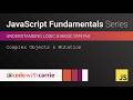Complex Objects and Mutation | JavaScript Fundamentals Series