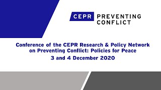 Conference of CEPR Research & Policy Network on Preventing Conflict - 3 and 4 December 2020 - Day 1