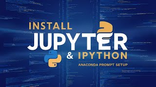 4. How to Install Jupyter Notebook and IPython Using Anaconda Prompt | Directory Setup/ Path Linking