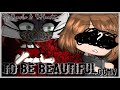 To Be Beautiful GCMV || Flash and gore warning || SPOILER ALERT ||