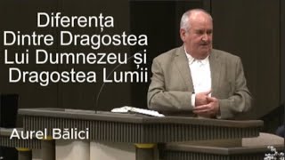 Predică: Aurel Bălici - Diferența Dintre Dragostea Lui Dumnezeu si Dragostea Lumii