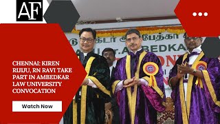 Chennai: Kiren Rijiju, RN Ravi take part in Ambedkar Law University convocation