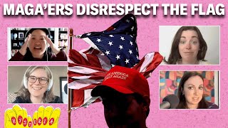 If You're Going to be all "Make America Great Again" Don't Disrespect the Flag! | Sanity/Petty