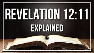 REVELATION 12:11 Explained | REVELATION 12:11 Meaning According to the Bible [KJV]