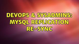DevOps & SysAdmins: MySQL replication re-sync