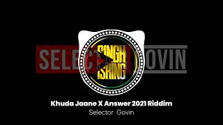 Khuda Jaane X Answer 2021 Riddim | Selector Govin