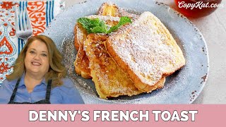 Make Amazing Dennys French Toast - Copycat Recipe
