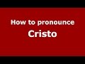 How to pronounce Cristo (American English/US) - PronounceNames.com