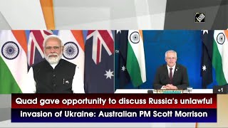 Quad gave opportunity to discuss Russia's unlawful invasion of Ukraine: Australian PM Scott Morrison