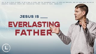 Jesus is ________. Everlasting Father | Life Center Church