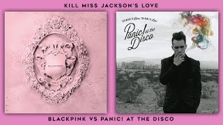 Kill Miss Jackson's Love (Blackpink VS Panic! at the Disco mashup)