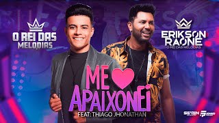 Me Apaixonei - Erikson Raone Feat: @tjthiagojhonathan  - DVD O REI DAS MELODIAS