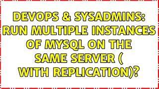 DevOps & SysAdmins: Run multiple instances of MySQL on the same server ( with replication)?