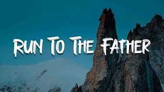 Cody Carnes - Run To The Father  (Lyrics) | Mix Worship Playlist