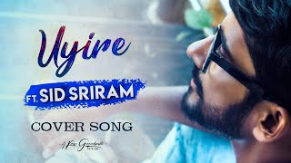 UYIRE - COVER SONG Ft.Sid Sriram | Gauthamante Radham | Neeraj Madhav | Ankit Menon | Anand Menon