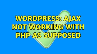 Wordpress: AJAX not Working with php as supposed (2 Solutions!!)