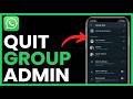 How to Remove Yourself from Group Admin in WhatsApp: Step by Step Guide