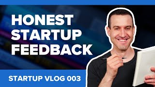 How To Get Feedback About Your Startup Idea - Startup Vlog 003