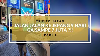 JALAN-JALAN KE JEPANG 9 HARI GAK SAMPE 7 JUTA??? #JAPANTRIPPART1