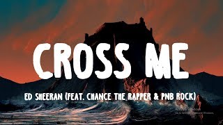 Ed Sheeran - Cross Me (feat. Chance The Rapper & PnB Rock) [Lyrics Video]