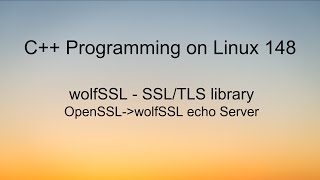 C++ Programming on Linux Convert OpenSSL Echo Server using wolfSSL