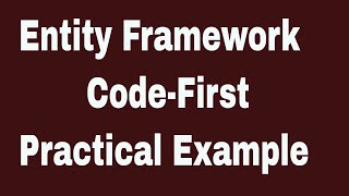 C# | Entity Framework 6 | Code First explained with practical example