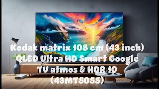 Unboxing Kodak matrix 108 cm (43 inch) QLED Ultra HD Smart Google TV atmos \u0026 HDR 10 (43MT5055)