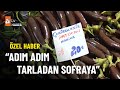 ÖZEL HABER - Tarlada ne kadar, sofrada ne kadar? - atv Ana Haber 28 Aralık 2022