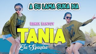 TANIA  (dj remix) || ASU LAMA SUKA DIA ~ Era Syaqira   /   Tania Pipi Congka