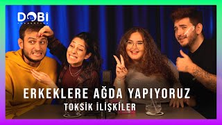 ERKEKLERE AĞDA YAPIYORUZ  - Toksik İlişkiler