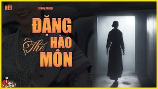 ĐẶNG THẾ HÀO MÔN (tập 8/8)| Tác giả Trang Ruby| Bí mật ân oán trong phủ họ Đặng| gia đấu Việt Nam