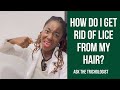 How do I get rid of Head Lice | Ask The Trichologist Ep 7