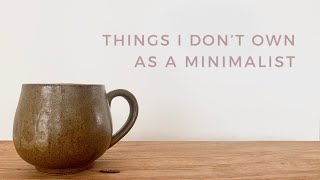 MINIMALISM | Things I own zero of