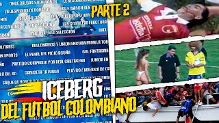🔥EL ICEBERG DEL FÚTBOL COLOMBIANO (PARTE 2) | CAMILO MD