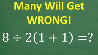 8 ÷ 2(1 + 1) = ? Most People Get This WRONG!