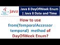 How to use from(TemporalAccessor temporal)  method of DayOfWeek Enum? | Java 8 Date and Time