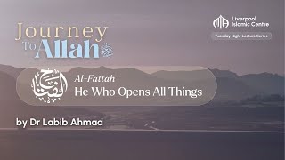 Al-Fattah - He Who Opens All Things | Journey to Allah سُبْحَانَهُ وَتَعَالَى