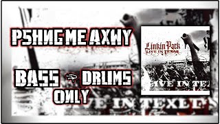 Linkin Park - P5hng Me AxWy  - Bass and Drums Only (Live In Texas)