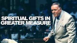 How To See Spiritual Gifts Work In Greater Measure I Rev. Kenneth E. Hagin
