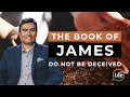 Do Not Be Deceived | James Part 3 | Rev Paul Jeyachandran