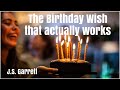 The Birthday Wish that actually works | J.S. Garrett