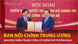 Ban Nội chính Trung ương có thêm Phó Trưởng ban | Vietnam Plus