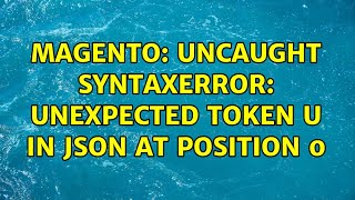 Magento: Uncaught SyntaxError: Unexpected token u in JSON at position 0 (3 Solutions!!)