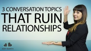 3 Conversation Topics That Ruin Relationships
