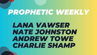 Prophetic Weekly - Lana Vawser, Nate Johnston, Charlie Shamp \u0026 Andrew Towe