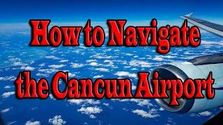 What you need to know to navigate the Cancun airport.