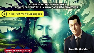 Neville Goddard ensina COMO CONVENCER DEUS PELA IMAGINAÇÃO e não pela força