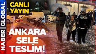 CANLI | Ankara Şiddetli Yağışa Teslim Oldu! Caddeler Göle Döndü