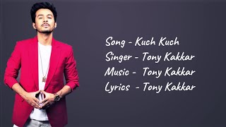 Tony Kakkar - Kuch Kuch (Lyrics) | Ankitta Sharma| Neha Kakkar | Priyank | New Hindi Songs 2019